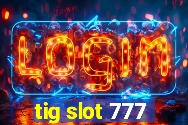 tig slot 777