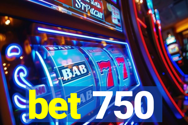 bet 750