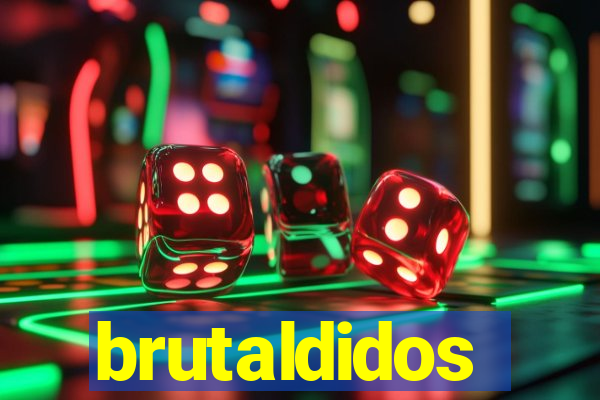 brutaldidos