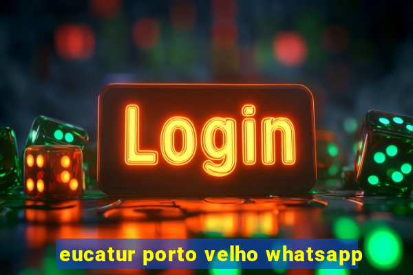 eucatur porto velho whatsapp