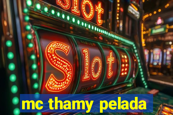 mc thamy pelada