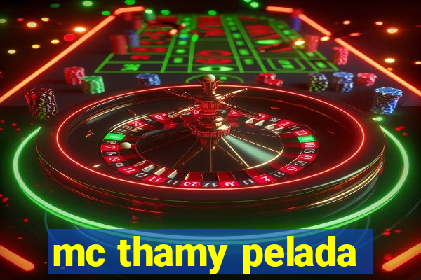 mc thamy pelada