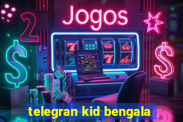 telegran kid bengala