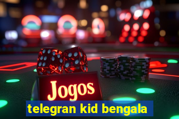 telegran kid bengala