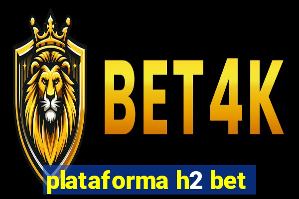 plataforma h2 bet