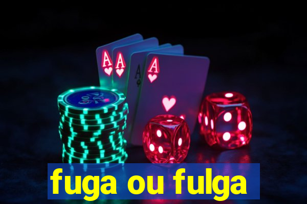 fuga ou fulga