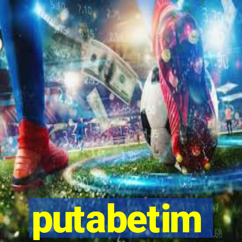 putabetim