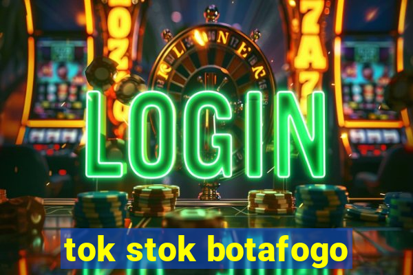 tok stok botafogo