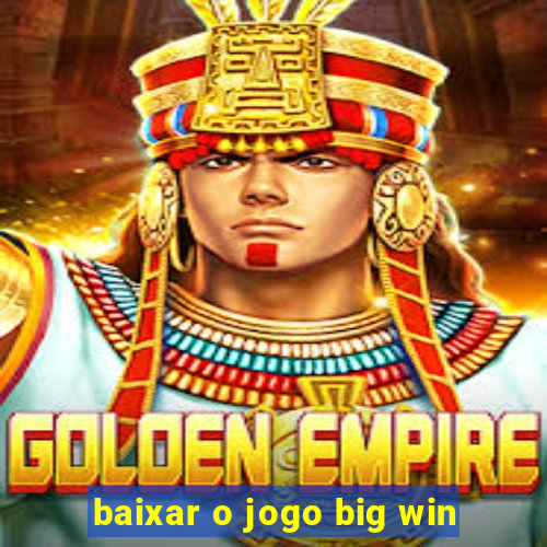 baixar o jogo big win