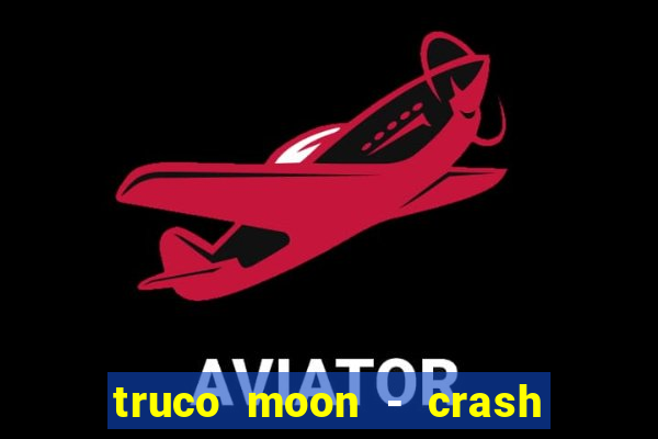 truco moon - crash & poker