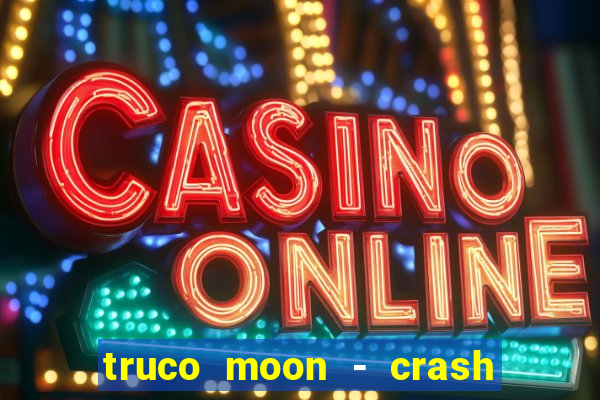 truco moon - crash & poker