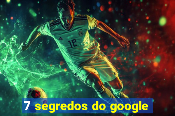 7 segredos do google