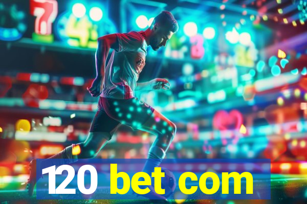 120 bet com