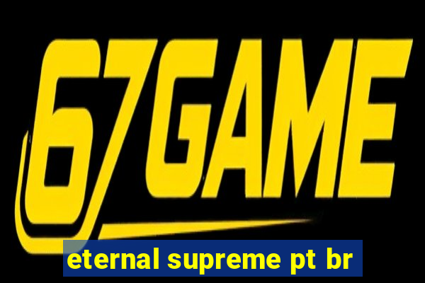 eternal supreme pt br