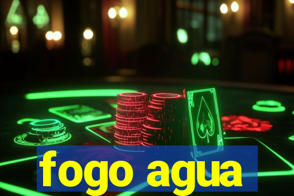 fogo agua