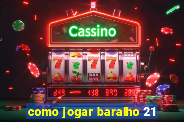 como jogar baralho 21