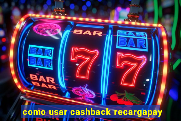 como usar cashback recargapay