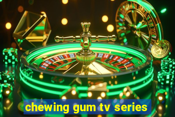 chewing gum tv series