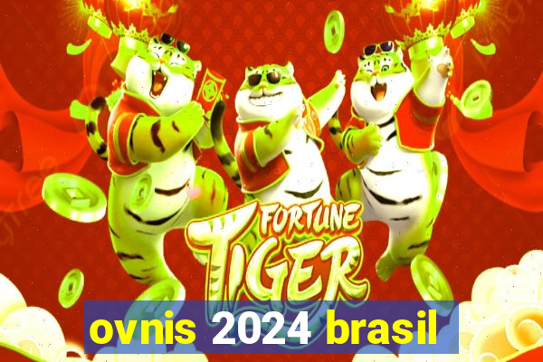 ovnis 2024 brasil