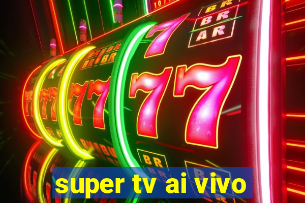 super tv ai vivo