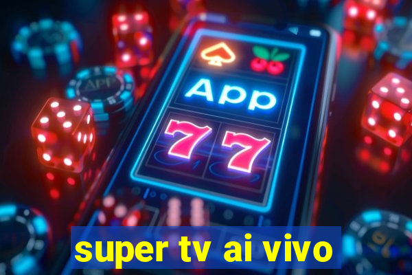 super tv ai vivo