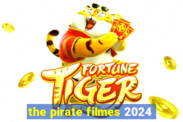 the pirate filmes 2024