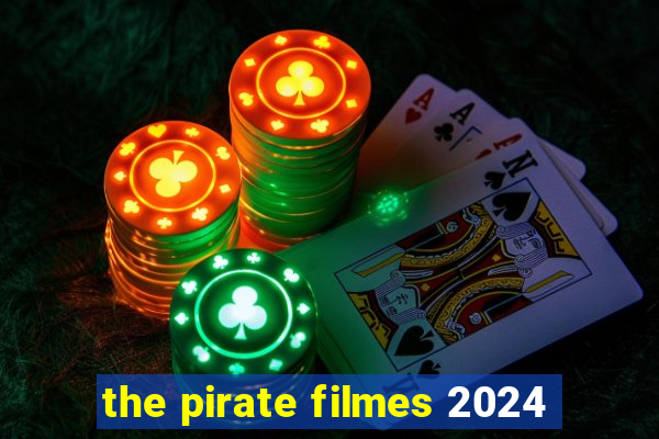 the pirate filmes 2024