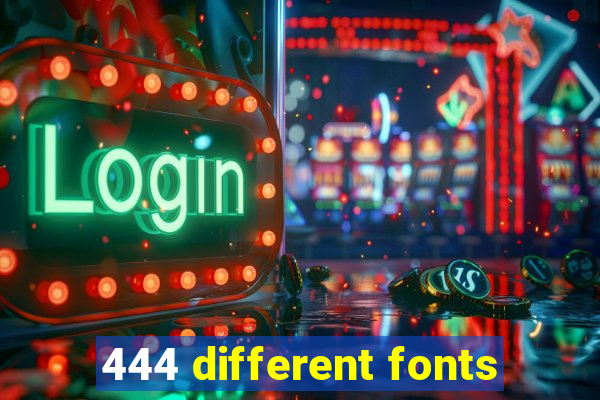 444 different fonts