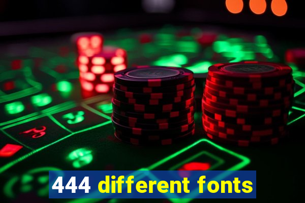 444 different fonts