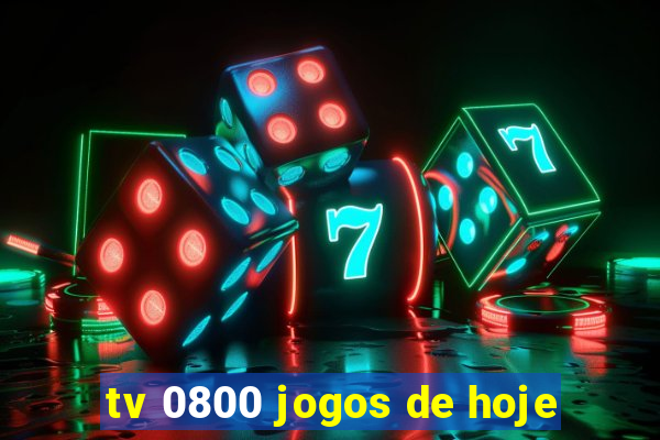 tv 0800 jogos de hoje