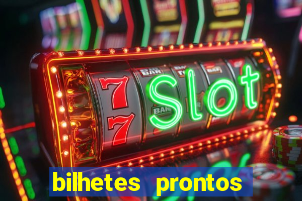 bilhetes prontos para hoje