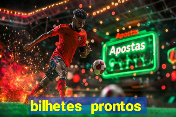 bilhetes prontos para hoje