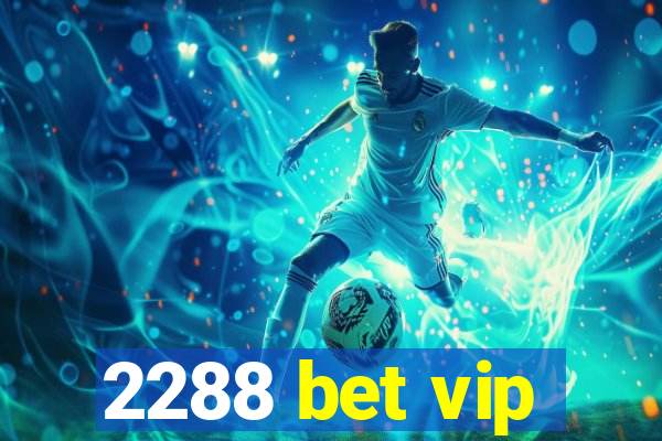 2288 bet vip