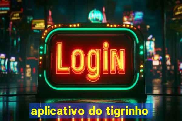 aplicativo do tigrinho