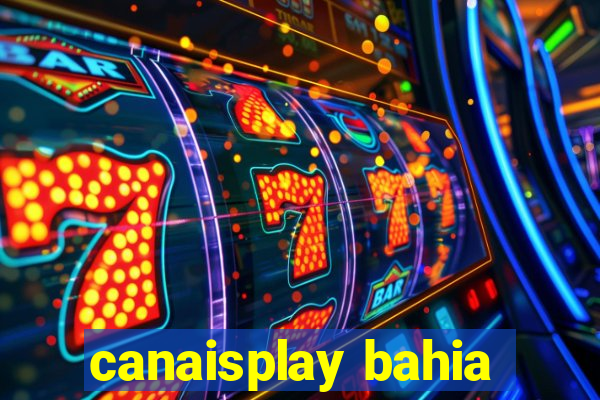 canaisplay bahia