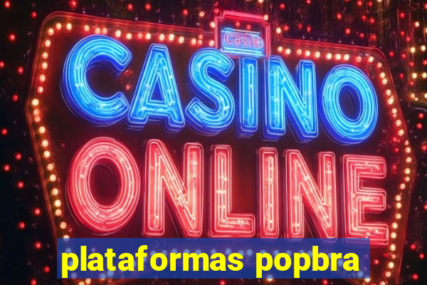 plataformas popbra