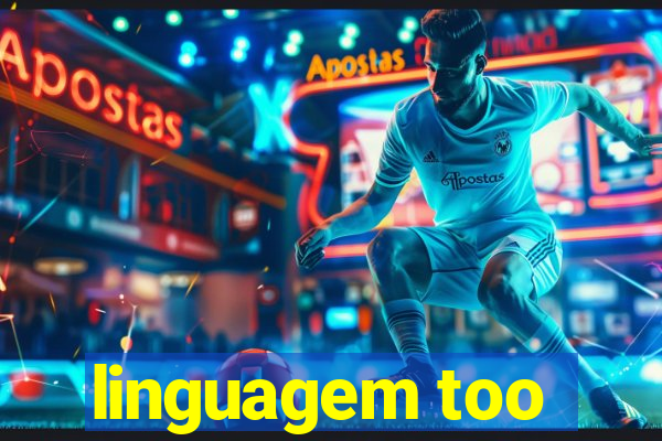 linguagem too