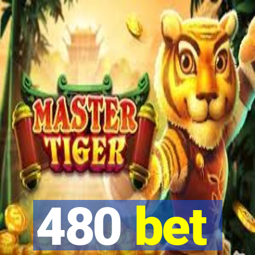 480 bet