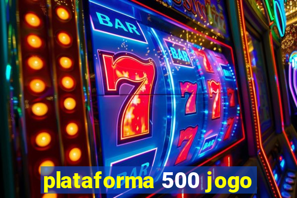 plataforma 500 jogo