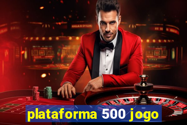 plataforma 500 jogo