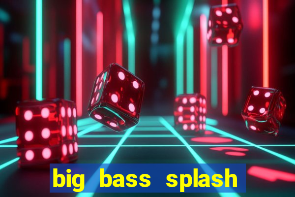 big bass splash demo betano