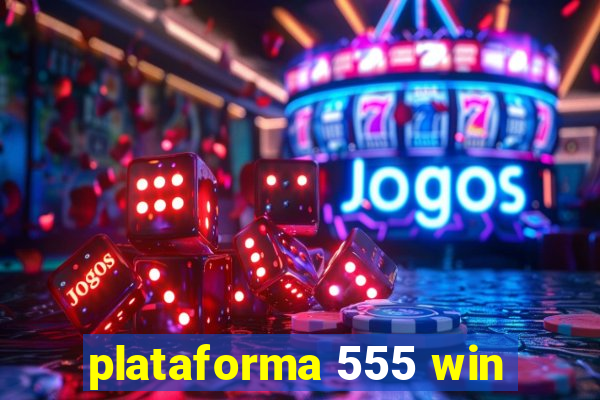 plataforma 555 win