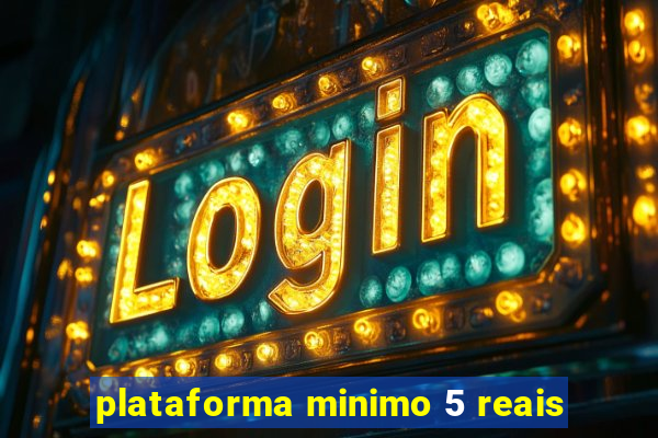 plataforma minimo 5 reais