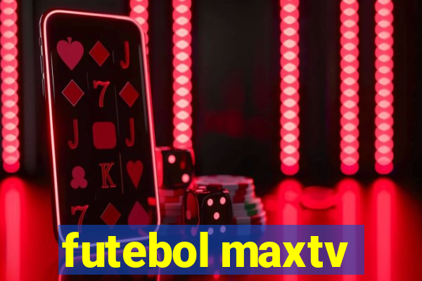 futebol maxtv