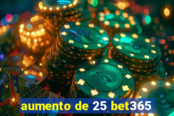 aumento de 25 bet365