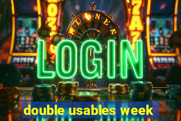 double usables week