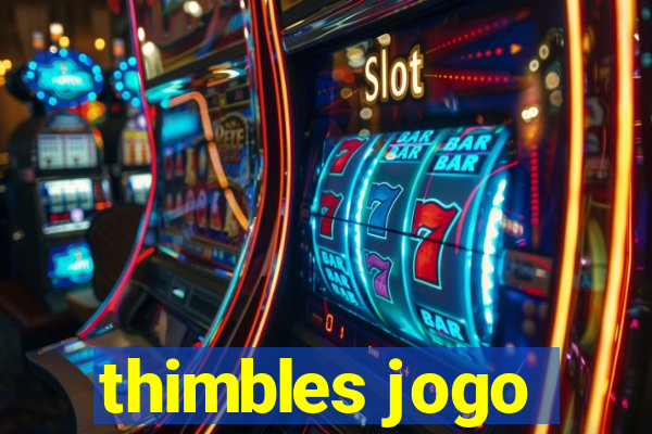 thimbles jogo