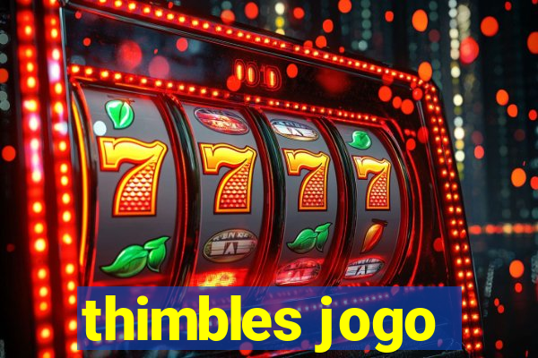 thimbles jogo