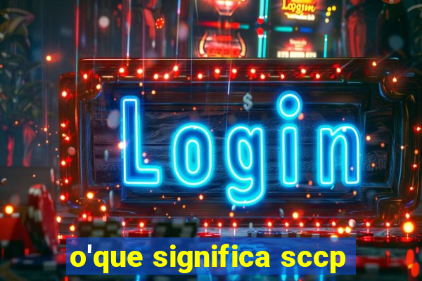 o'que significa sccp