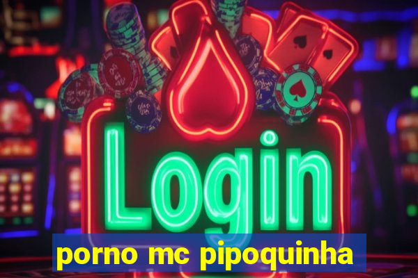 porno mc pipoquinha